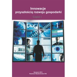 Innowacje przyszłością rozwoju gospodarki - Część I
