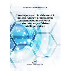 Ewolucja wsparcia aktywności innowacyjnej w regionalnym systemie przemysłowym – studium województwa wielkopolskiego