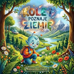 Kolet poznaje Ziemię - Piękne ilustracje i wesołe teksty zachęcają do oglądania, poznawania i uczenia się